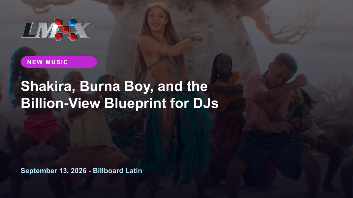 Shakira, Burna Boy, and the Billion-View Blueprint for DJs