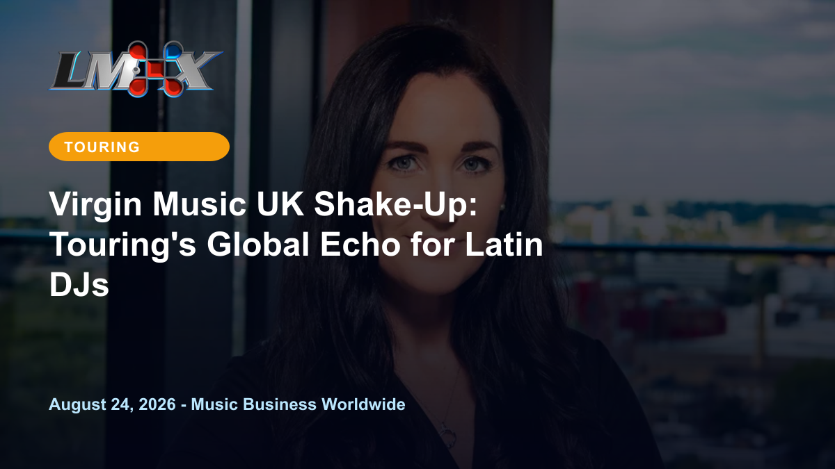 Virgin Music UK Shake-Up: Touring's Global Echo for Latin DJs